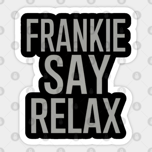 Frankie Say Relax Sticker by CreationArt8